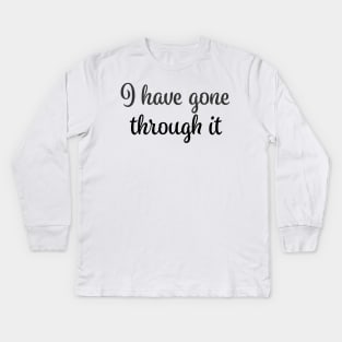 I've been through it - I have gone trough it - done - black Kids Long Sleeve T-Shirt
